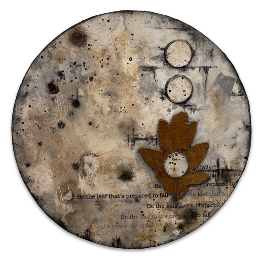 Be The Leaf That’s Prepared To Fall 8” on MDF Round