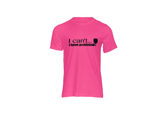 Pickleball T-Shirt - "I can't...I have Pickleball" unisex heavy cotton in various sizes
